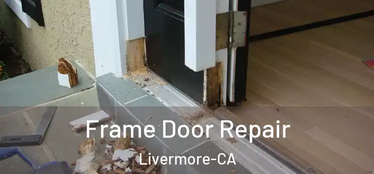  Frame Door Repair Livermore-CA