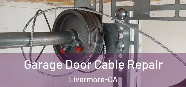 Garage Door Cable Repair Livermore-CA